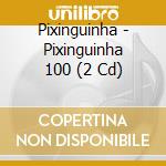 Pixinguinha - Pixinguinha 100 (2 Cd) cd