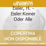 Eisler, H. - Eisler:Keiner Oder Alle cd