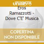 Eros Ramazzotti - Dove C'E' Musica cd musicale di Eros Ramazzotti
