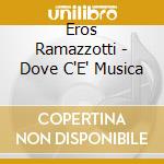 Eros Ramazzotti - Dove C'E' Musica cd