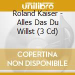 Roland Kaiser - Alles Das Du Willst (3 Cd) cd