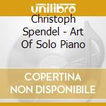 Christoph Spendel - Art Of Solo Piano cd musicale di Christoph Spendel