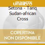 Setona - Tariq Sudan-african Cross cd