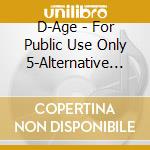 D-Age - For Public Use Only 5-Alternative Rock S cd