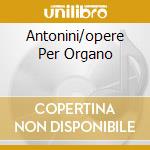 Antonini/opere Per Organo cd