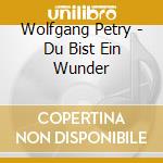 Wolfgang Petry - Du Bist Ein Wunder cd musicale di Wolfgang Petry