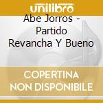 Abe Jorros - Partido Revancha Y Bueno cd