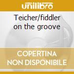 Teicher/fiddler on the groove cd