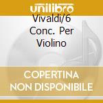 Vivaldi/6 Conc. Per Violino cd musicale di Uto Ughi
