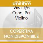 Vivaldi/6 Conc. Per Violino cd