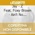 Jay - Z Feat. Foxy Brown - Ain't No Nigga cd