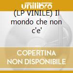 (LP VINILE) Il mondo che non c'e' cd