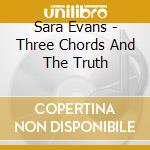 Sara Evans - Three Chords And The Truth cd