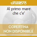 Al primo mare che c'e' cd