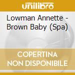 Lowman Annette - Brown Baby (Spa) cd