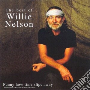 Willie Nelson - Funny How Time Slips Away. The Best Of cd musicale di Willie Nelson