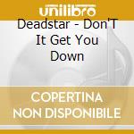 Deadstar - Don'T It Get You Down cd
