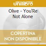Olive - You'Re Not Alone cd musicale di Olive