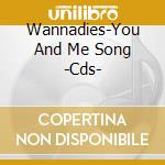 Wannadies-You And Me Song -Cds- cd