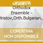 Orthodox Ensemble - Hristov,Orth.Bulgarian Litu cd musicale di Orthodox Ensemble