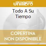 Todo A Su Tiempo cd