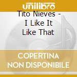 Tito Nieves - I Like It Like That cd