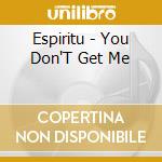 Espiritu - You Don'T Get Me cd