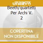 Beeth/quartetti Per Archi V. 2 cd