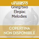 Grieg/two Elegiac Melodies cd musicale di Ross Pople