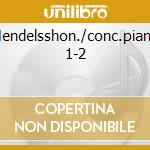 Mendelsshon./conc.piano 1-2 cd