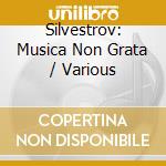 Silvestrov: Musica Non Grata / Various cd musicale di Artisti Vari