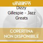 Dizzy Gillespie - Jazz Greats cd musicale di Dizzy Gillespie