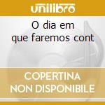 O dia em que faremos cont cd