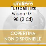 Fussball Hits Saison 97 - 98 (2 Cd) cd musicale di Fussball Hits Saison 97