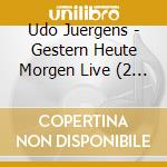 Udo Juergens - Gestern Heute Morgen Live (2 Cd) cd