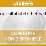 Tropicaltributetothebeatles cd