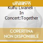 Kulfu Livaneli - In Concert:Together cd