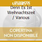 Denn Es Ist Weihnachtszeit / Various cd