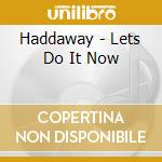Haddaway - Lets Do It Now cd