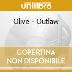 Olive - Outlaw cd musicale di Olive