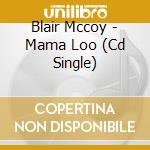 Blair Mccoy - Mama Loo (Cd Single) cd