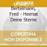 Bertelmann, Fred - Heimat Deine Sterne cd musicale di Bertelmann, Fred