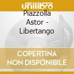 Piazzolla Astor - Libertango cd musicale di Astor Piazzolla