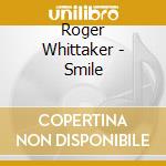 Roger Whittaker - Smile cd musicale di Roger Whittaker