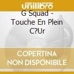 G Squad - Touche En Plein C?Ur cd musicale