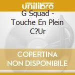 G Squad - Touche En Plein C?Ur cd