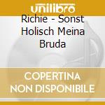 Richie - Sonst Holisch Meina Bruda cd