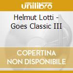 Helmut Lotti - Goes Classic III cd musicale di Helmut Lotti