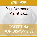 Paul Desmond - Planet Jazz cd