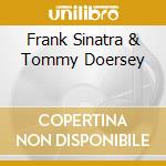 Frank Sinatra & Tommy Doersey cd musicale di Sinatra frank & tomm